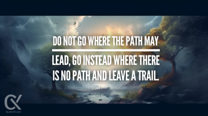 Do not go where the path may lead, go instead where there is no path and leave a trail.