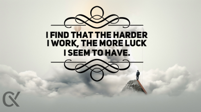 I find that the harder I work, the more luck I seem to have.