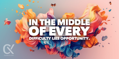 In the middle of every difficulty lies opportunity.